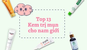 Top 13 kem trị mụn dành cho nam giới hiệu quả nhất hiện nay