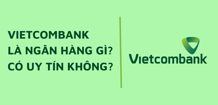 Vietcombank La Ngan Hang Gi Ngan Hang Vietcombank Co Uy Tin Khong