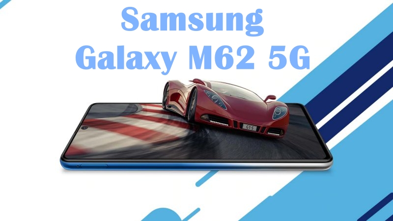 Samsung Galaxy M62 - Smartphone pin khủng 7.000mAh có thêm phiên bản 5G Samsung Galaxy M62 - Smartphone pin khủng 7.000mAh có thêm phiên bản 5G
