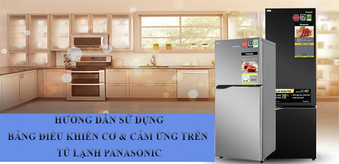 Hướng dẫn sử dụng bảng điều khiển cơ và cảm ứng trên tủ lạnh Panasonic