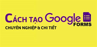 Cách tạo biểu mẫu Google như thế nào?