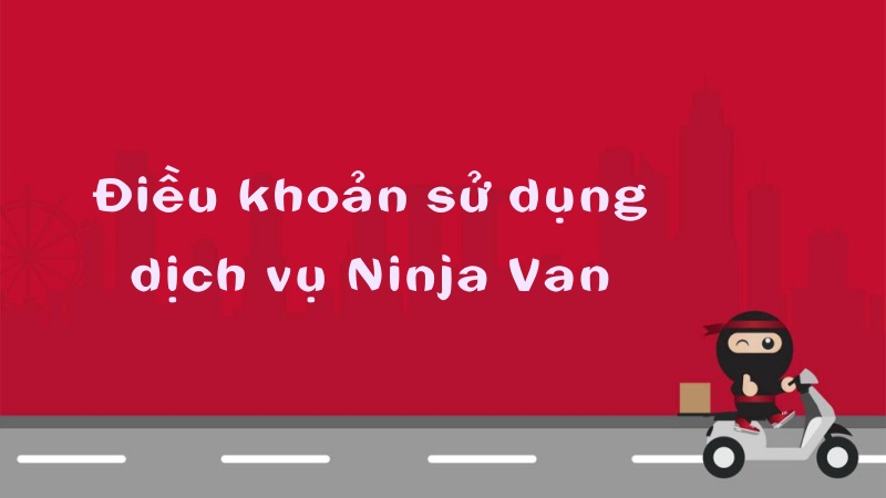 Cần tuân theo các điều khoản của Ninja Van khi sử dụng dịch vụ