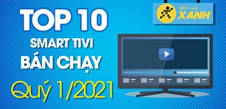 Top 10 Smart tivi bán chạy nhất quý 1/2021 tại Kinh Nghiệm Hay