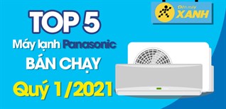 Top 5 máy lạnh Panasonic bán chạy nhất quý 1/2021 tại Kinh Nghiệm Hay