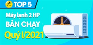 Top 5 máy lạnh 2 HP bán chạy nhất quý 1/2021 tại Điện máy XANH