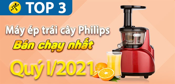 Top 3 máy ép trái cây Philips bán chạy nhất quý 1/2021 tại Điện máy XANH
