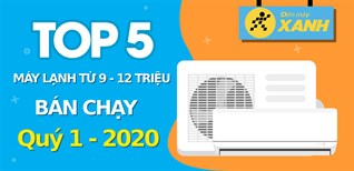 Top 5 máy lạnh từ 9 - 12 triệu bán chạy nhất quý 1/2021 tại Điện máy XANH