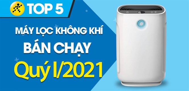 Top 5 máy lọc không khí bán chạy nhất quý 1/2021 tại Điện máy XANH