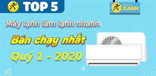 Top 5 máy lạnh làm lạnh nhanh bán chạy nhất quý 1/2021 tại Điện máy XANH