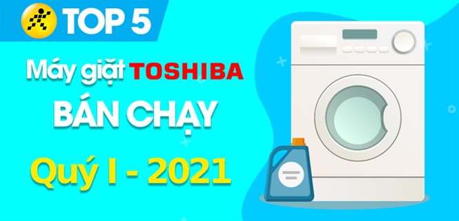 Top 5 máy giặt Toshiba bán chạy nhất quý 1/2021 tại Điện máy XANH