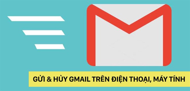 Cách gửi email và hủy gửi thư Gmail trên điện thoại, máy tính chi tiết
