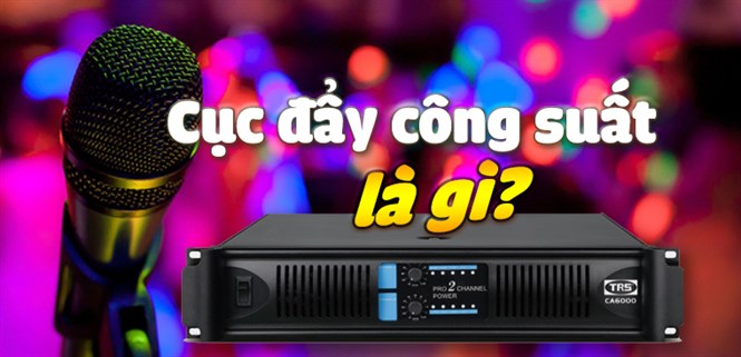Cục đẩy công suất là gì? Công dụng và lưu ý khi dùng cục đẩy công suất