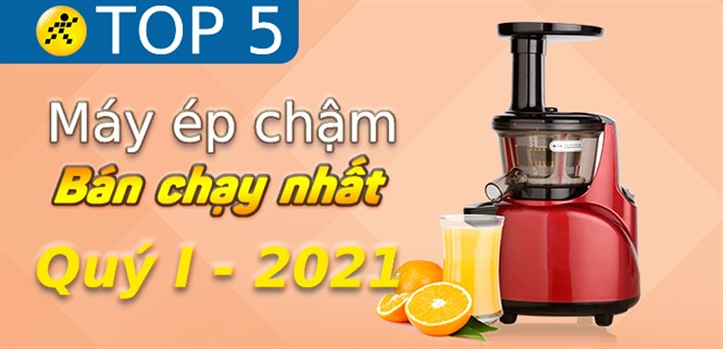 Top 3 máy ép chậm bán chạy nhất quý 1/2021 tại Điện máy XANH