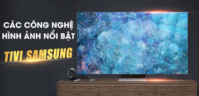 Các công nghệ hình ảnh nổi bật trên tivi Samsung 2021