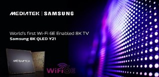 MediaTek và Samsung giới thiệu tivi 8K Wi-Fi 6E đầu tiên trên thế giới