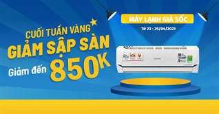 Sắm ngay máy lạnh giảm đến 850K, miễn phí lắp đặt, trả góp 0% dịp cuối tuần