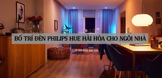 Mách bạn cách bố trí đèn Philips Hue hài hòa cho ngôi nhà