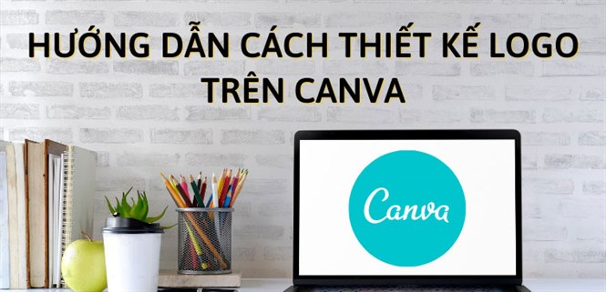 Hướng dẫn cách thiết kế logo online, miễn phí trên Canva chi tiết nhất