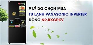 9 lý do chọn mua tủ lạnh Panasonic Inverter dòng NR-BXGPKV