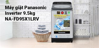 6 lý do chọn mua Máy giặt Panasonic Inverter FD95X1