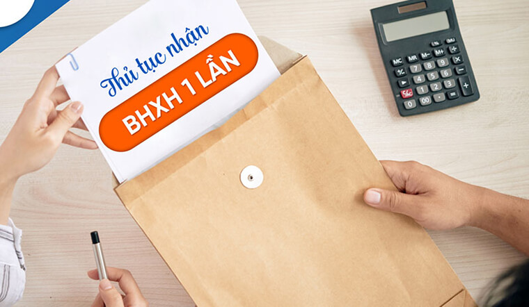 Hồ sơ, thủ tục nhận bảo hiểm xã hội một lần mới nhất 2021