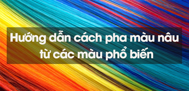 Cách pha màu cách pha màu nâu đất để tô điểm cho các bức tranh