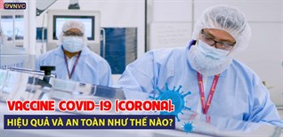 Vaccine COVID-19 - Những thông tin và quy trình tiêm chủng mọi người dân cần biết