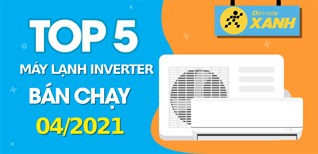 Top 5 Máy lạnh Inverter bán chạy nhất tháng 4/2021 tại Kinh Nghiệm Hay