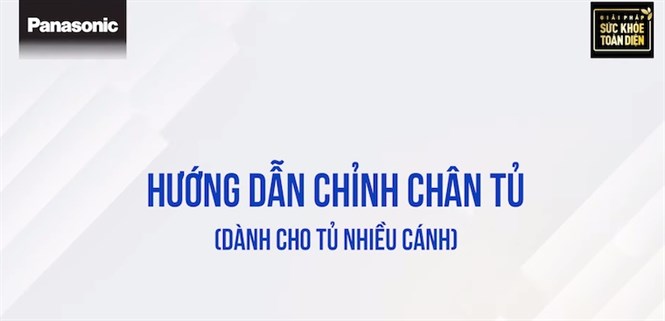 Hướng dẫn điều chỉnh chân tủ lạnh Panasonic dòng nhiều cánh