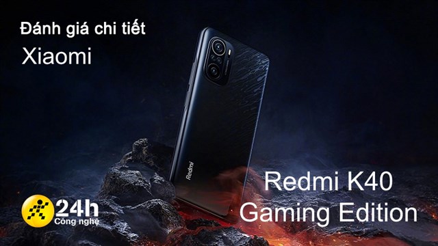 Đánh giá Xiaomi Redmi K40 Gaming Edition: Hiệu năng có vượt trội?