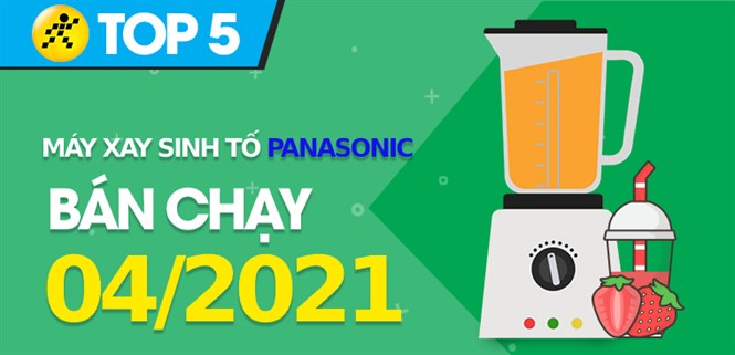 Top 5 Máy xay sinh tố Panasonic bán chạy nhất tháng 4/2021 tại Điện máy XANH