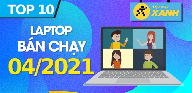 Top 10 Laptop bán chạy nhất tháng 4/2021 tại Điện máy XANH