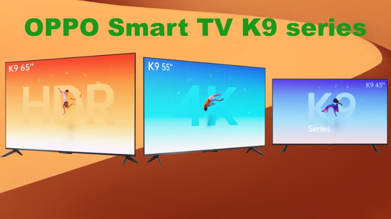 OPPO Smart TV K9 series ra mắt: 3 kích thước màn hình, độ phân giải 4K, điều khiển bằng giọng nói, giá từ 7.1 triệu đồng OPPO Smart TV K9 series ra mắt: 3 kích thước màn hình, độ phân giải 4K, điều khiển bằng giọng nói, giá từ 7.1 triệu đồng