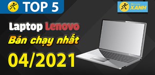 Top 5 Laptop Lenovo bán chạy nhất tháng 4/2021 tại Điện máy XANH