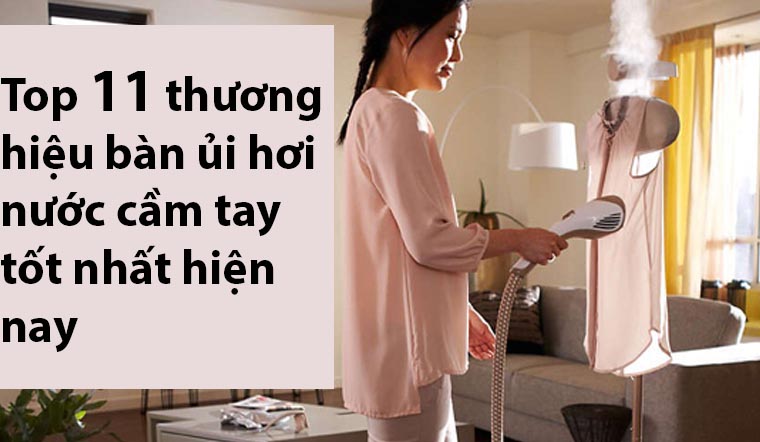 Top 11 bàn ủi hơi nước cầm tay tốt nhất hiện nay