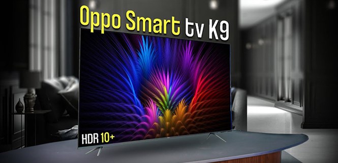 OPPO Smart TV K9 series ra mắt: 3 kích thước màn hình, độ phân giải 4K, giá từ 7.1 triệu