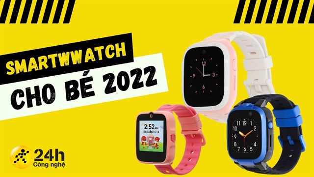 Những đồng hồ định vị trẻ em tốt nhất 2022, món quà dịp Back To School