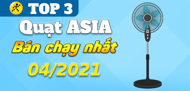 Top 3 quạt ASIA bán chạy nhất tháng 4/2021 tại Điện máy XANH
