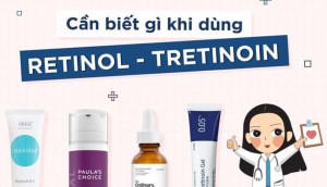 Retinoids và cách sử dụng để Retinol/ Tretinoin đạt hiệu quả cao nhất