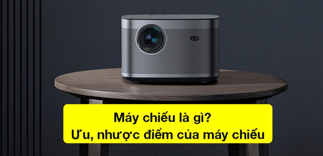 Máy chiếu là gì? Ưu, nhược điểm của máy chiếu