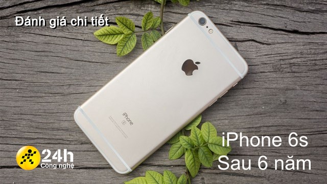 Đánh giá iPhone 6s sau 6 năm: Thiết kế hoài niệm, hiệu năng đủ xài
