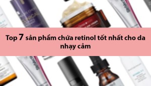 Top 7 sản phẩm chứa retinol tốt nhất dành cho da nhạy cảm