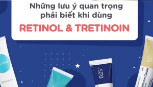 Những lưu ý sử dụng Retinol/Tretinoin đúng cách không phải ai cũng biết