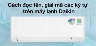 Cách đọc tên, giải mã các ký tự trên máy lạnh Daikin