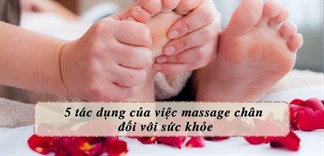 Vì sao nên massage chân? Tác dụng của việc massage chân đối với sức khỏe