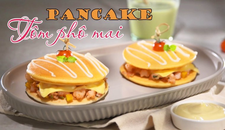 Cách làm bánh Pancake tôm phô mai tuyệt ngon cho cả gia đình