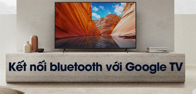 Hướng dẫn kết nối bluetooth với Google TV chi tiết