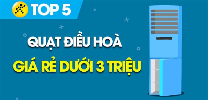 Top quạt điều hoà giá rẻ, dưới 3 triệu tại Điện máy XANH