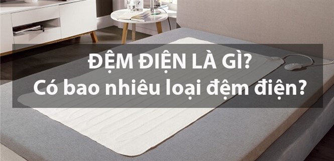 Đệm điện là gì? Có bao nhiêu loại? 4 lợi ích của đệm điện