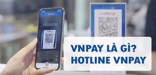 VNPAY là gì? Hotline, số điện thoại tổng đài hỗ trợ nhanh chóng
